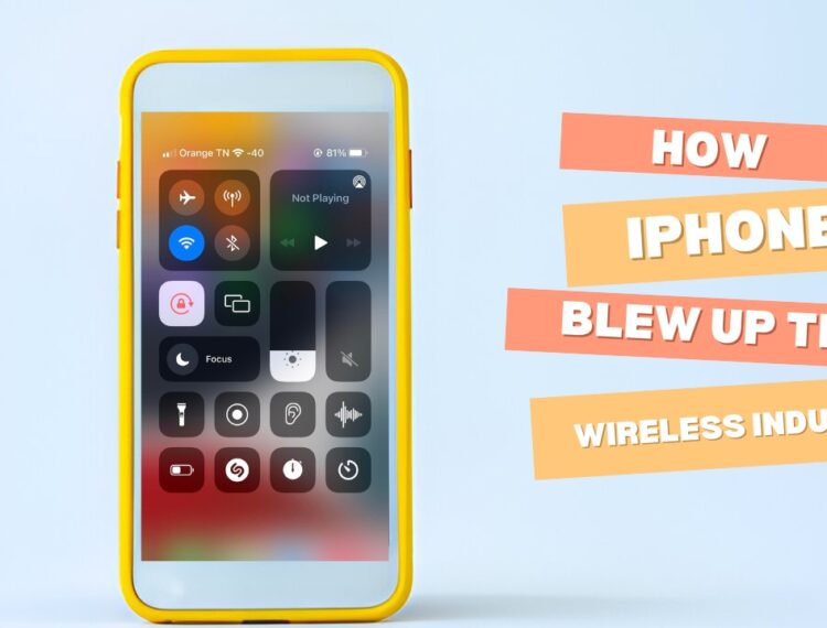 How the iPhone Blew Up the Wireless Industry (10 Reasons)